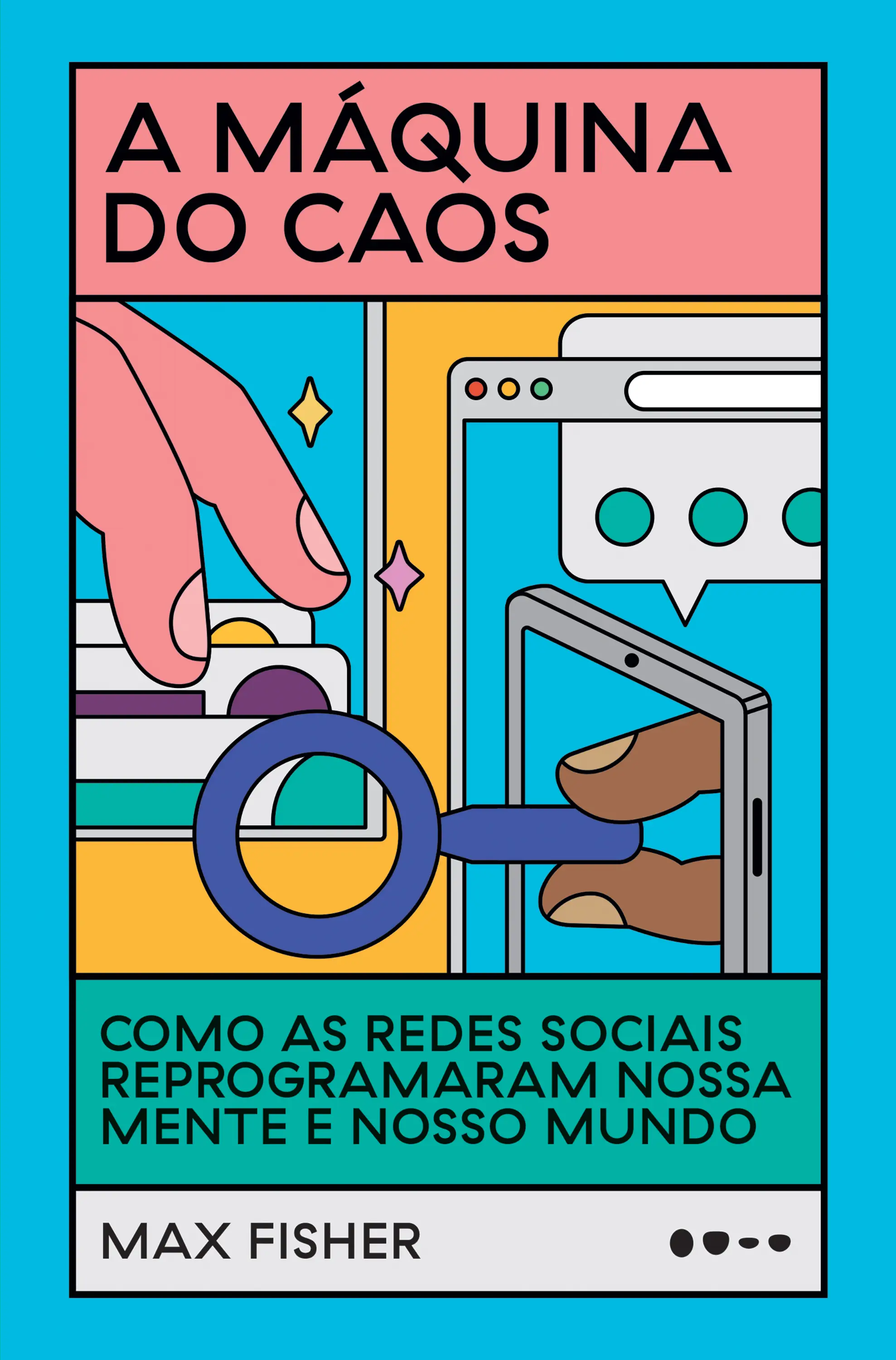 A Máquina do Caos - Como as Redes Sociais Reprogramaram Nossa Mente e Nosso Mundo