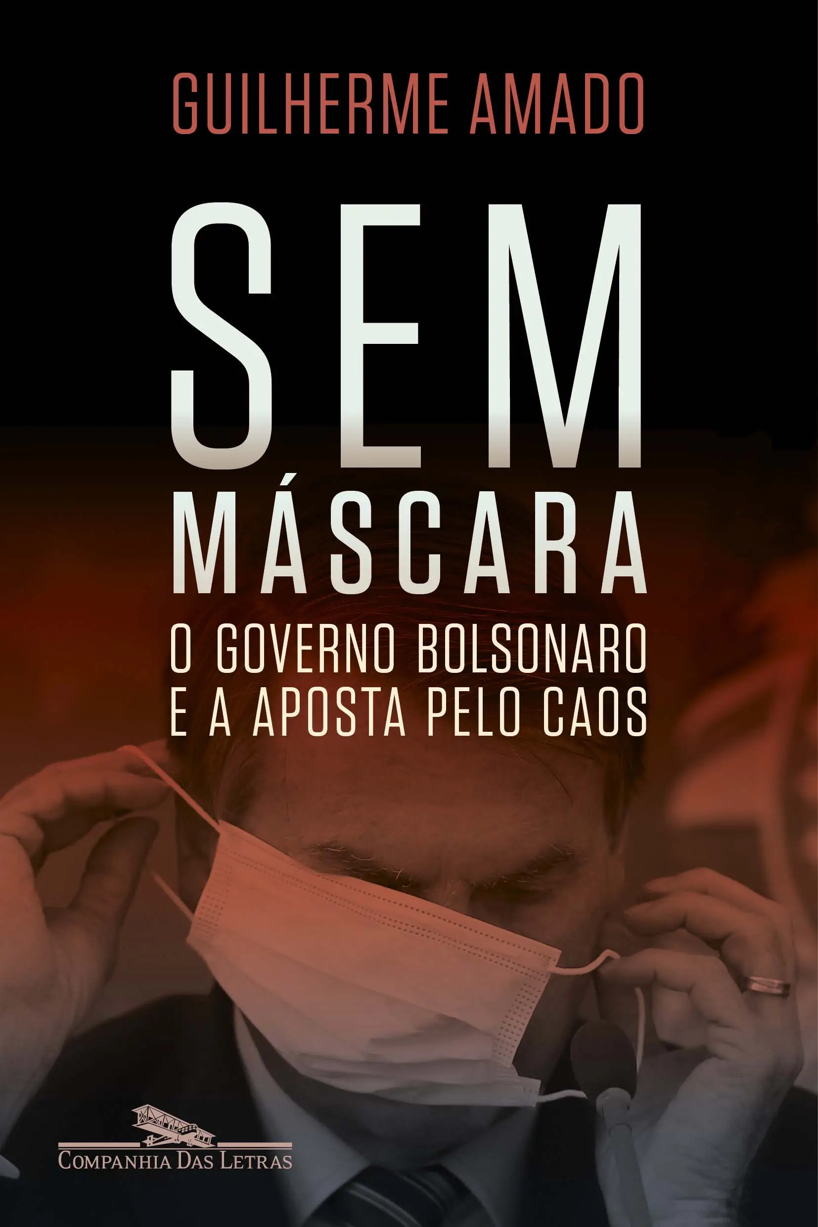 Sem Máscara: O Governo Bolsonaro e a Aposta Pelo Caos