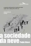 A Sociedade Da Neve - Os Dezesseis Sobreviventes Da Tragédia Dos Andes Contam Toda a H