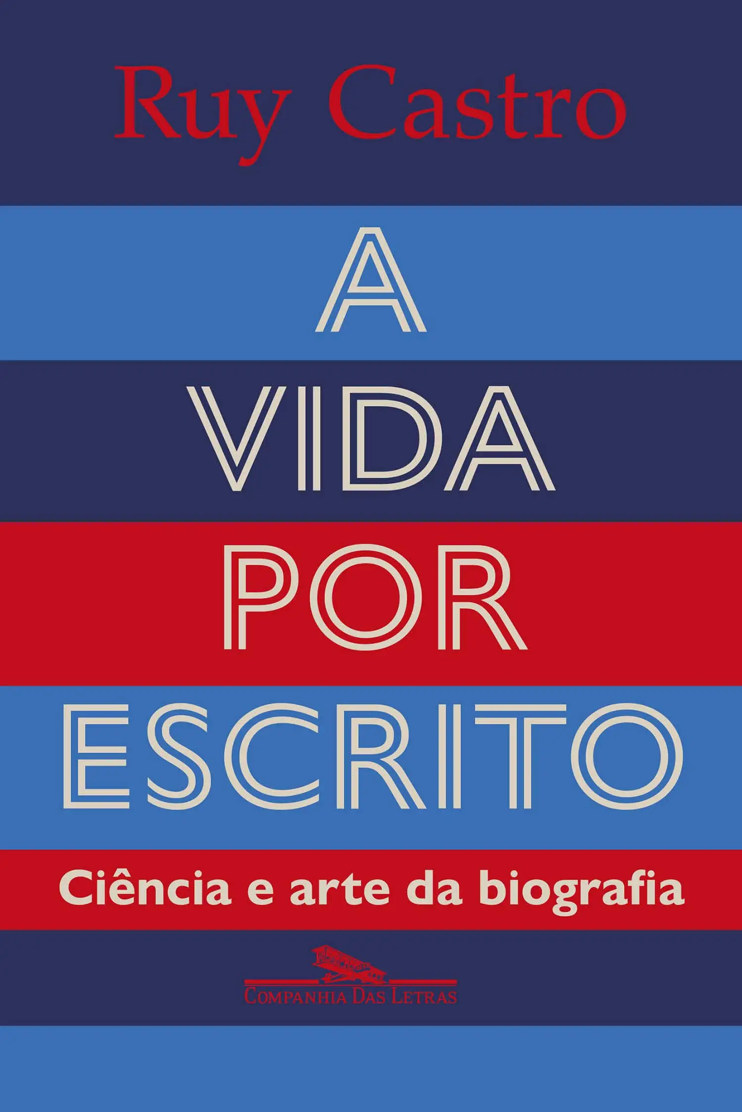 A Vida Por Escrito - Ciência e Arte da Biografia