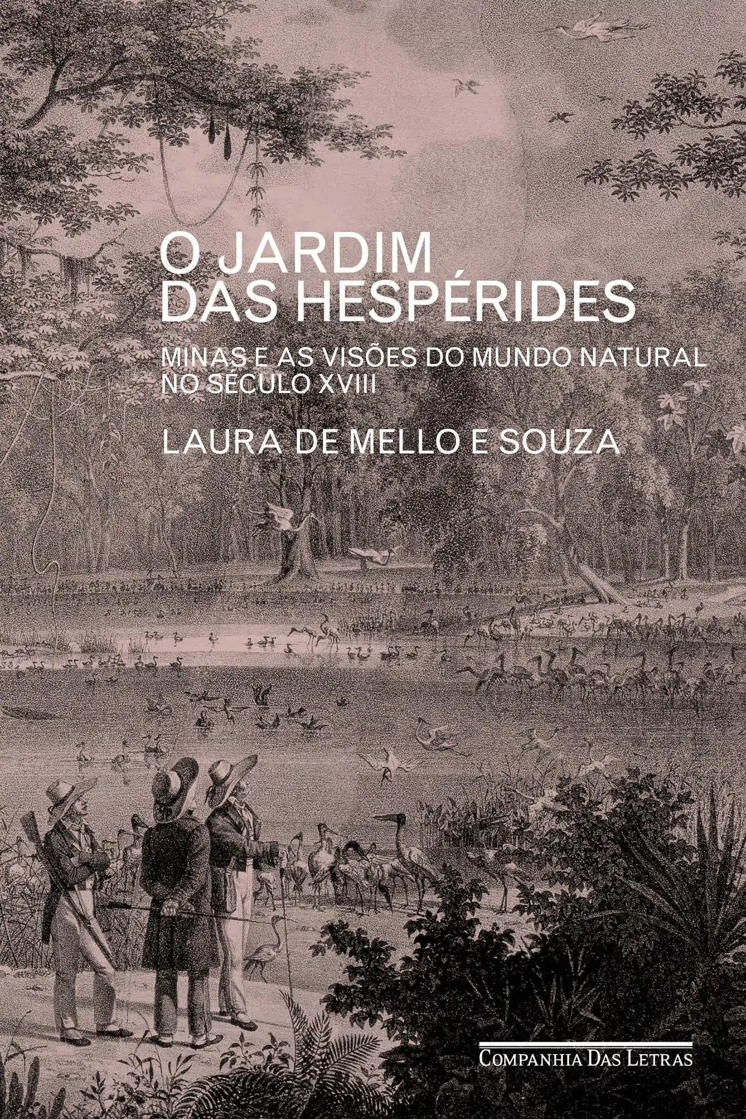 O Jardim das Hespérides - Minas e as Visões do Mundo Natural no Século XVIII