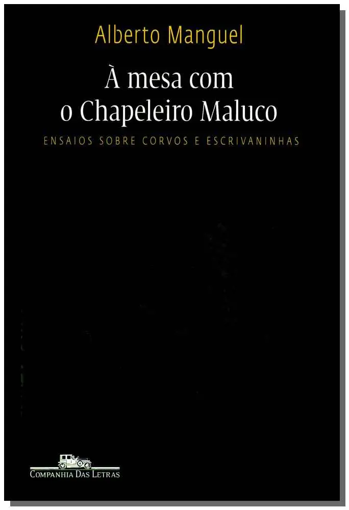 à Mesa Com o Chapeleiro Maluco - Ensaios Sobre Corvos e Escrivaninhas