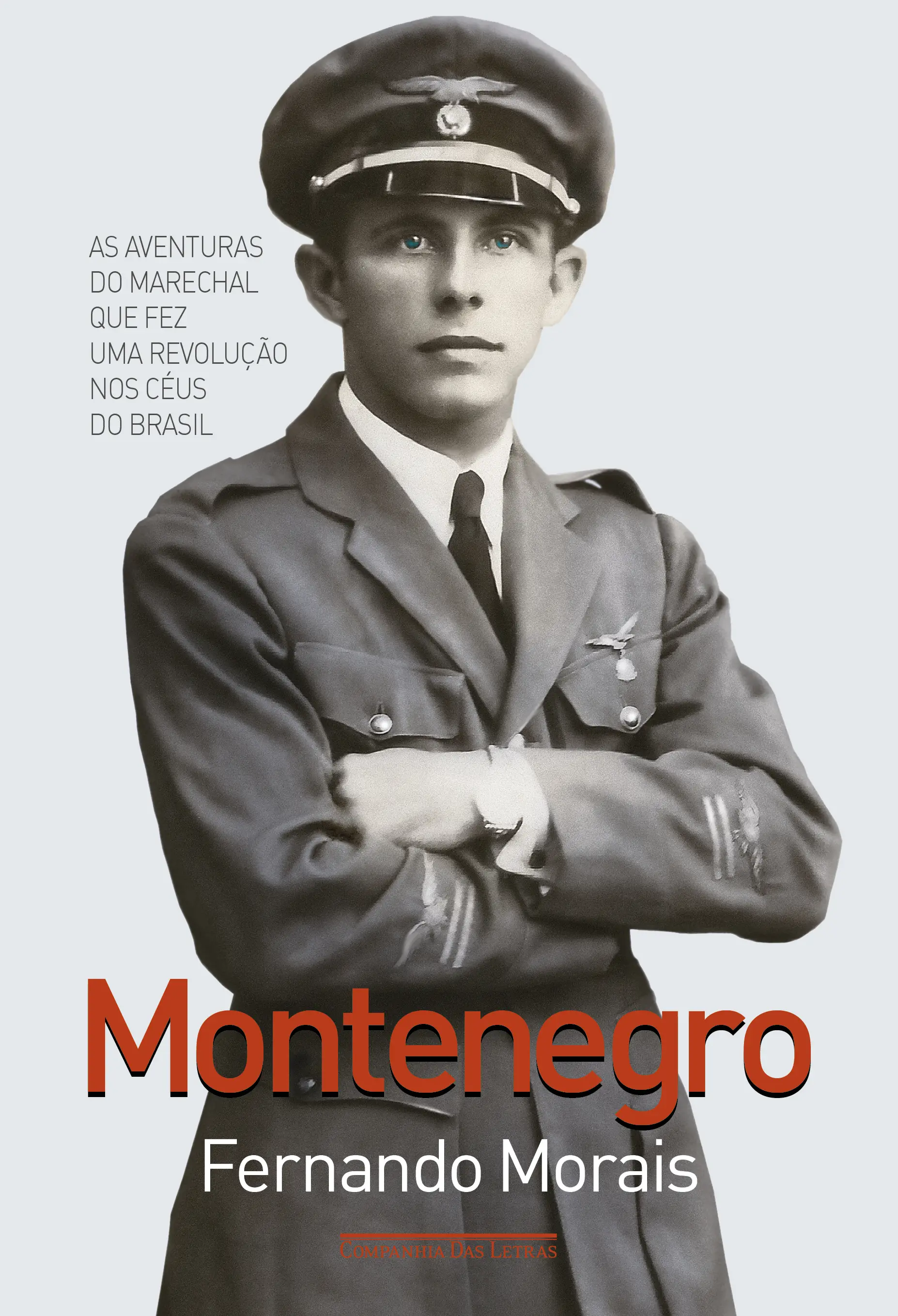 Montenegro - As Aventuras do Marechal Que Fez Uma Revolução Nos Céus do Brasil