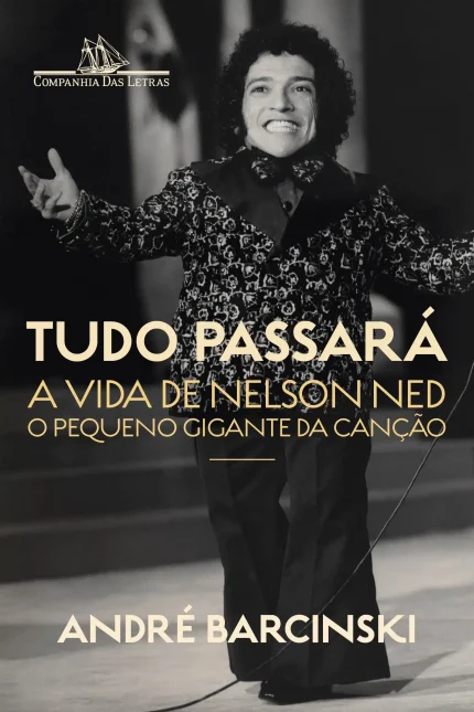Tudo Passará - A Vida de Nelson Ned, o Pequeno Gigante da Canção