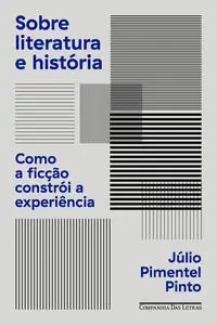 Sobre Literatura e História - Como a Ficção Constrói a Experiência