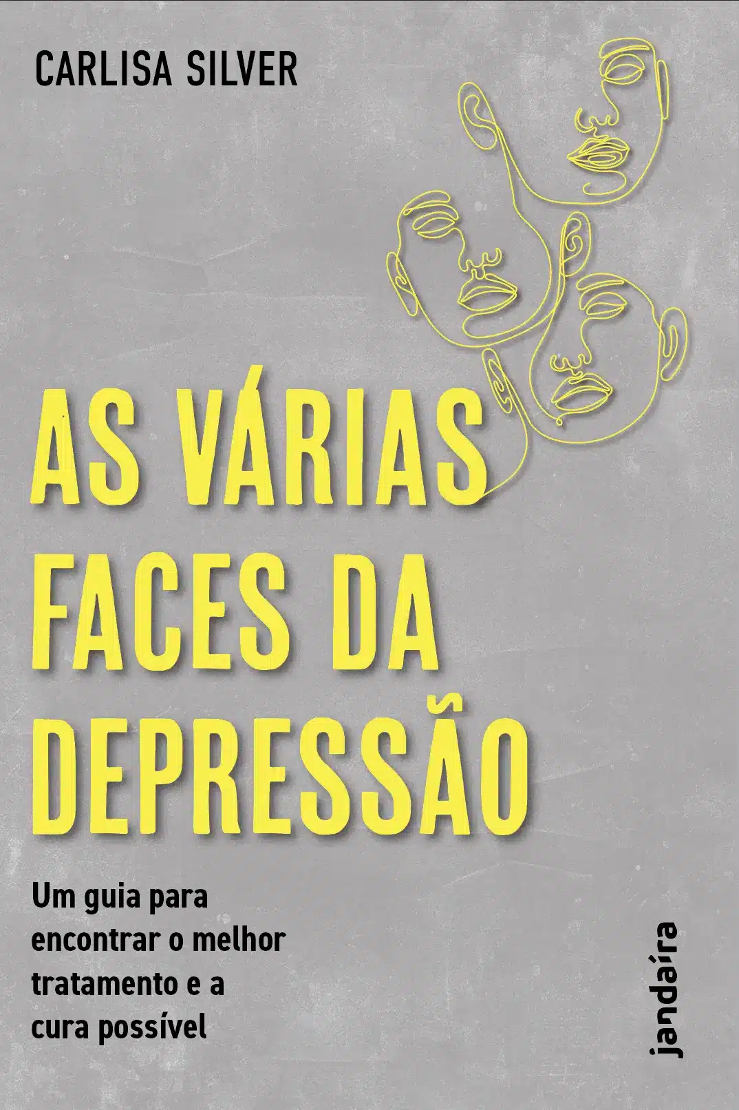 As Várias Faces da Depressão - Um Guia Para Encontrar o Melhor Tratamento e a Cura Possível