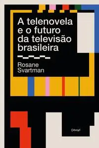 a Telenovela e o Futuro Da Televisão Brasileira