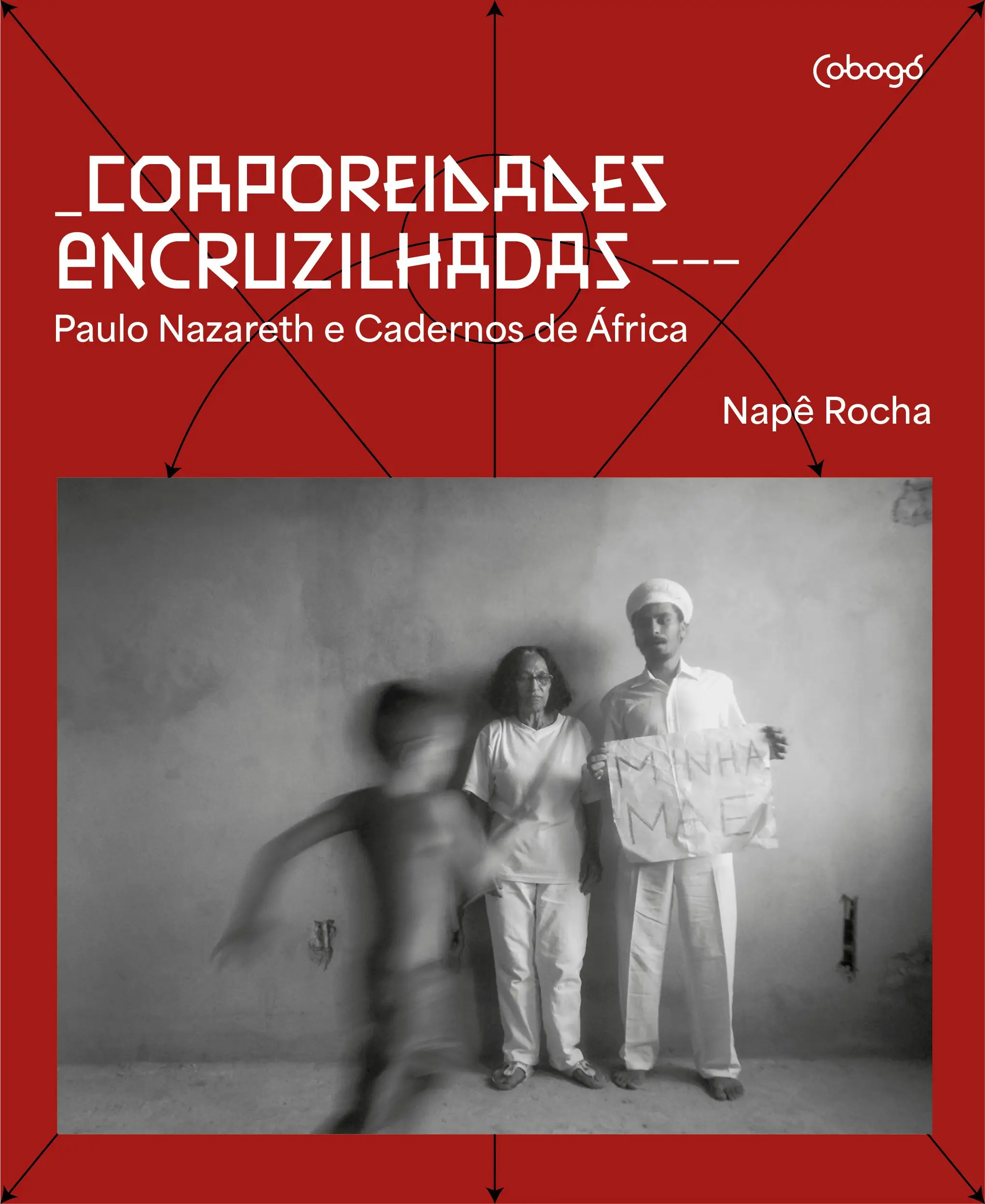 Corporeidades Encruzilhadas - Paulo Nazareth e Cadernos de África