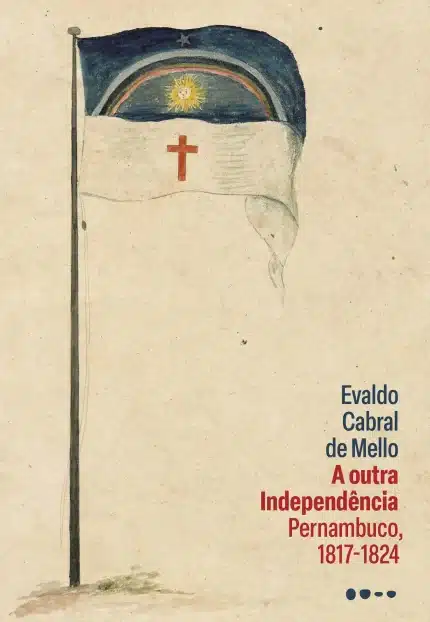 A Outra Independência - Pernambuco, 1817-1824