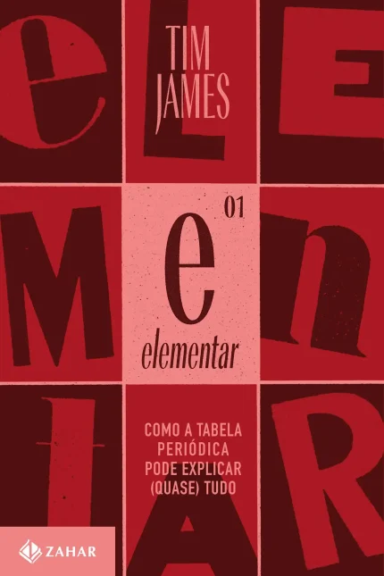 Elementar - Como a Tabela Periódica Pode Explicar (Quase) Tudo