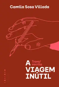 A Viagem Inútil - Trans/Escrita
