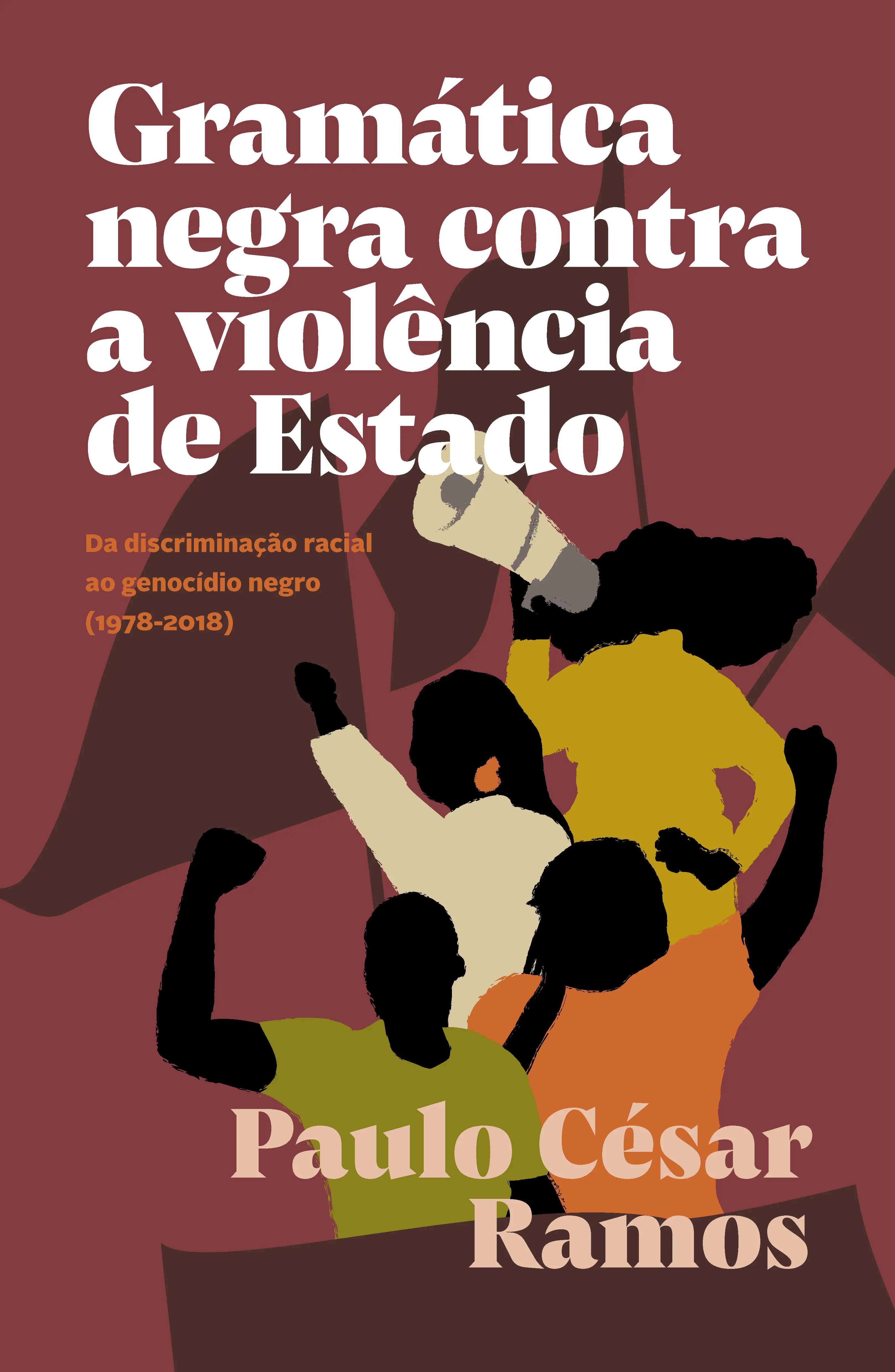 Gramática Negra Contra a Violência de Estado - Da Discriminação Racial Ao Genocídio Negro (1978-2018