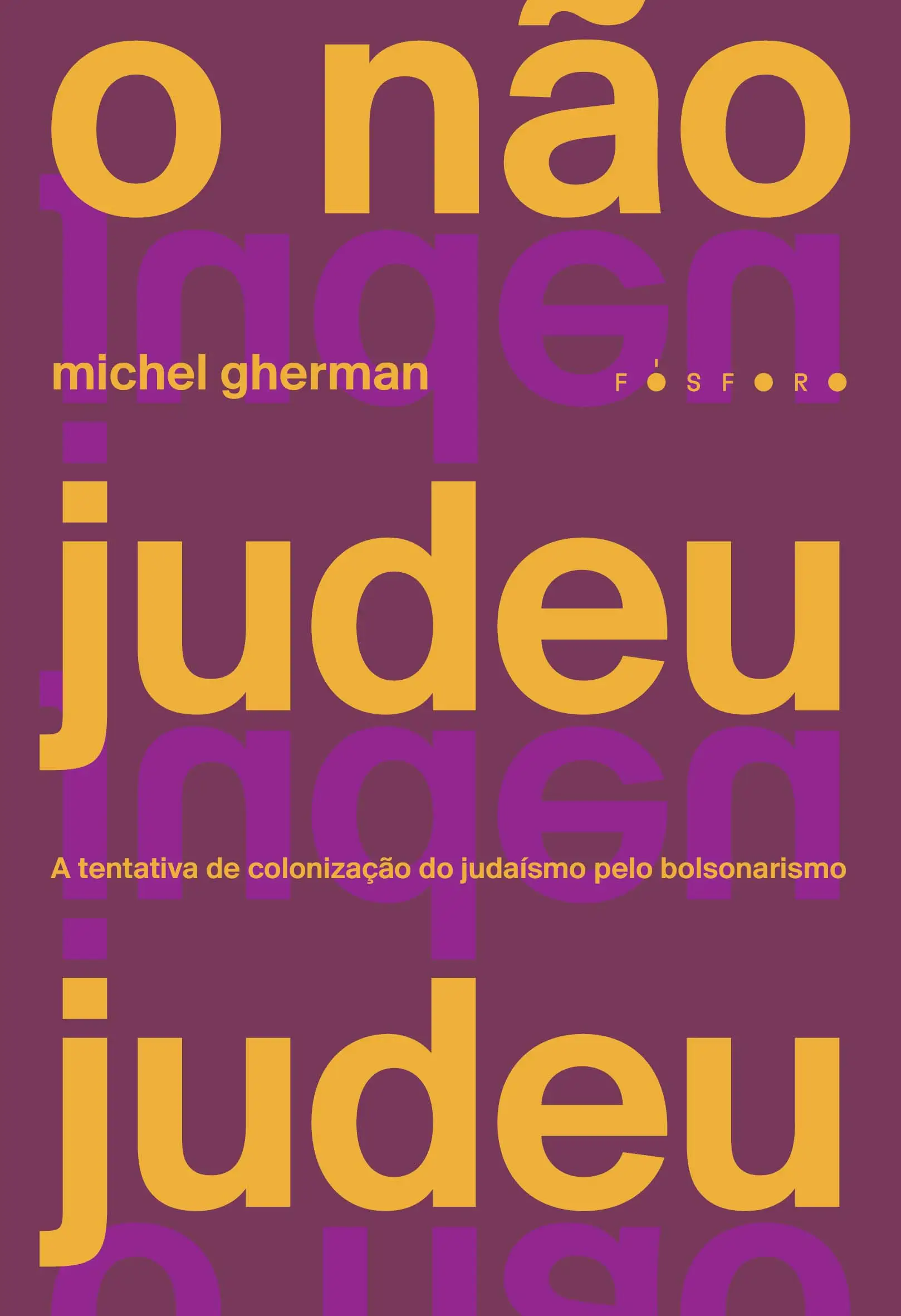 O Não Judeu Judeu - A Tentativa de Colonização do Judaísmo Pelo Bolsonarismo