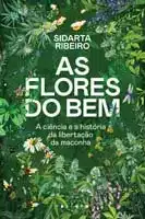 As Flores do Bem - A Ciência e a História da Libertação da Maconha