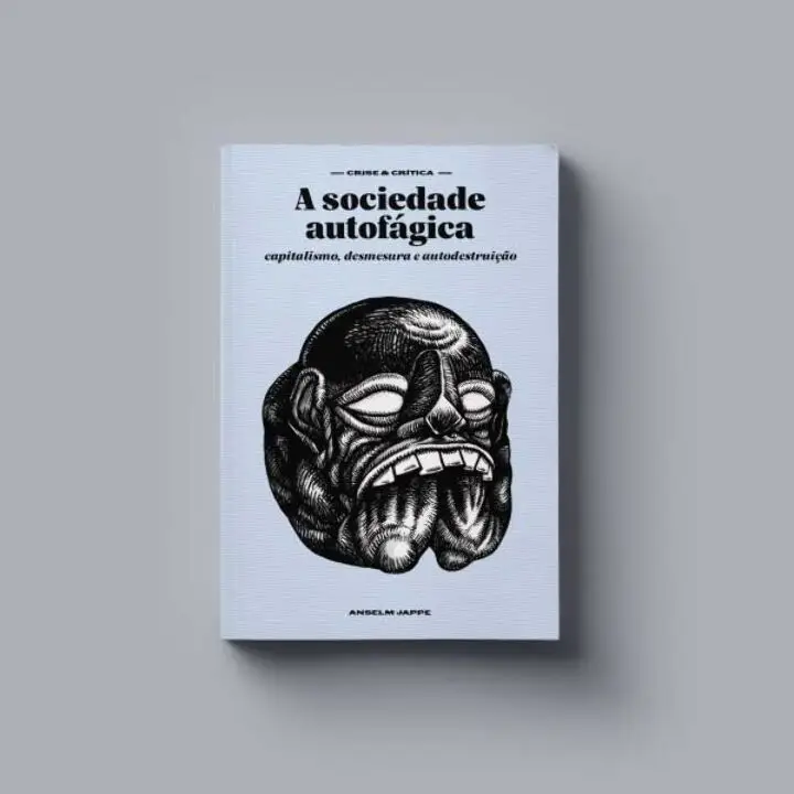 A Sociedade Autofágica: Capitalismo, Desmesura e Autodestruição