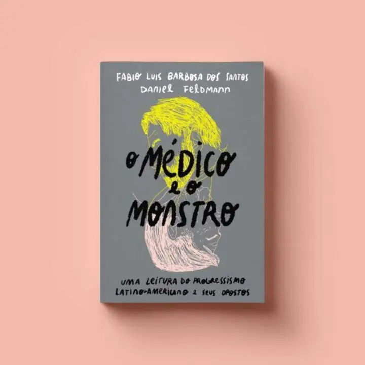 O Medico e o Monstro: Uma Leitura do Progressismo Latino-Americano e seus Opostos