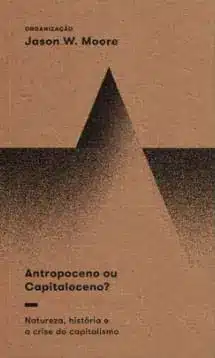 Antropoceno Ou Capitaloceno? Natureza, História e a Crise do Capitalismo