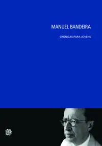 Manuel Bandeira Crônicas Para Jovens