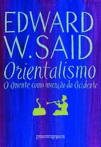 Orientalismo - o Oriente Como Invenção Do Ocidente