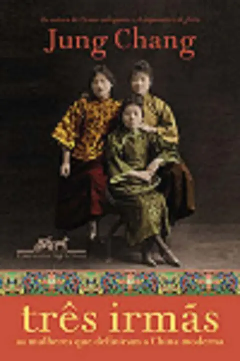 Três Irmãs - As Mulheres Que Definiram a China Moderna