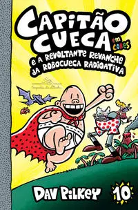 Capitão Cueca e a Revoltante Revanche Da Robocueca Radioativa - Em Cores!