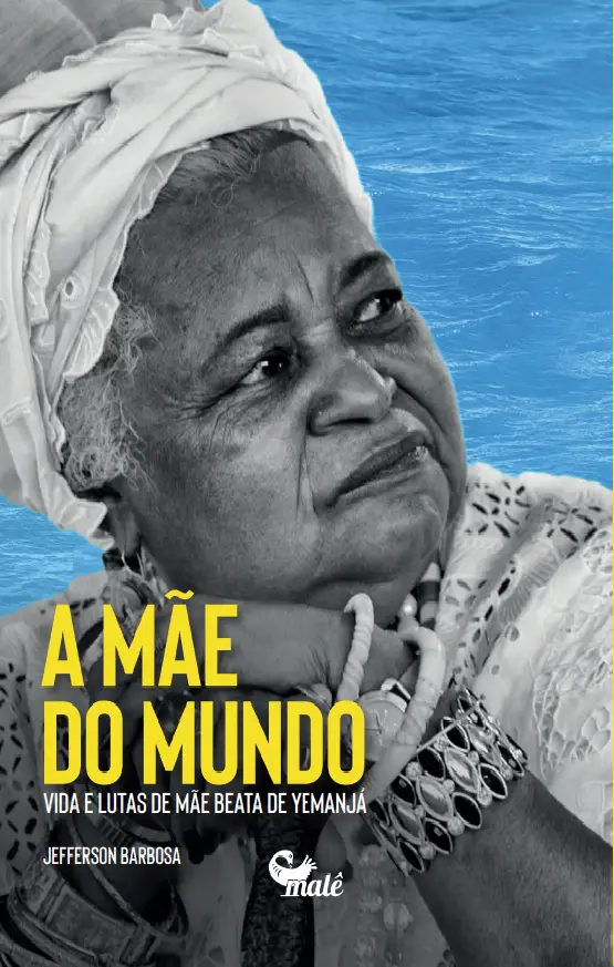 Mãe do Mundo - Vida e Lutas de Mãe Beata de Yemanjá