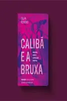 Caliba e a Bruxa - Mulheres, Corpo e Acumulação Primitiva